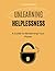 Unlearning Helplessness: A Guide to Reclaiming Your Power