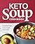 Keto Soup Cookbook: Comforting Low-Carb Favorites