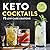 Keto Cocktails: 75 Low-Carb...