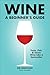 Wine: A Beginner's Guide