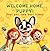 WELCOME HOME, PUPPY!: First...