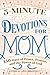 5-Minute Devotions for Mom: 150 Days of Peace, Prayer, and the Power of God