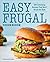 Easy Frugal Cookbook: 100 Satisfying Recipes That Won't Break the Bank