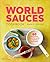 The World Sauces Cookbook: ...