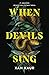 When Devils Sing by Xan Kaur