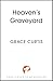 Heaven's Graveyard by Grace  Curtis