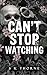 Can't Stop Watching by SK Thorne