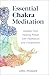 Essential Chakra Meditation...