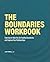 The Boundaries Workbook: Exercises to Help You Set Healthy Boundaries and Improve Your Relationships
