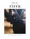 What the Cluck: A Real Life Guide to Chicken Keeping