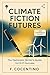 Climate Fiction Futures by F. Cocentino