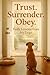 TRUST. SURRENDER. OBEY.: Fa...