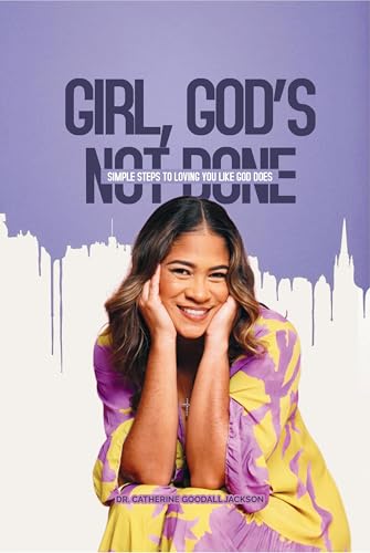 Girl, God's Not Done: Simple Steps to Loving You Like God Does (Kindle Edition)