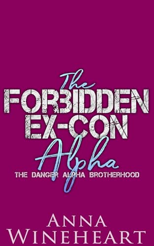 The Forbidden Ex-Con Alpha: An MPreg Romance (The Danger Alpha Brotherhood Book 4)