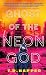 Ghost of the Neon God