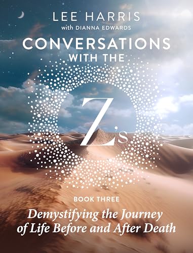 Demystifying the Journey of Life Before and After Death: Conversations with the Z's: Book Three (Kindle Edition)