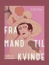 Fra mand til kvinde: Lili Elbes bekendelser (Danish Edition)