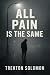 All Pain is The Same by Trenton Solomon