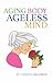 Aging Body, Ageless Mind by Tsering Paldron