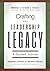 Crafting Your Leadership Legacy by Barbara Martin