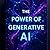 The Power of Generative AI:...