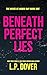 Beneath Perfect Lies by L.P. Dover
