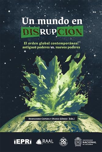 Un mundo en disrupción: El orden global contemporáneo: antiguos poderes vs. nuevos poderes (Spanish Edition)