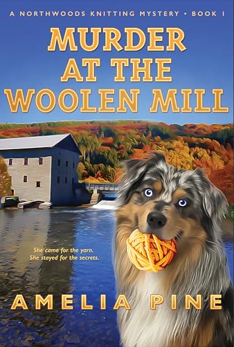 Murder at the Woolen Mill: A Northwoods Knitting Mystery (Northwoods Knitting Mysteries Book 1)