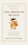 The Origin of Beliefs : A Brief History of Religious Beliefs The Origin of Beliefs : A Brief History of Religious Beliefs