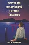 Existe un lugar donde fuimos posibles (Spanish Edition) Existe un lugar donde fuimos posibles (Spanish Edition)