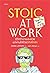 Stoic at Work ชีวิตทำงานเฮงซวย แต่ผ่านได้ด้วยวิถีสโตอิก