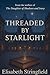 Threaded by Starlight by Elisabeth Stringfield