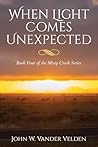 When Light Comes Unexpected: Book Four of the Misty Creek Series When Light Comes Unexpected: Book Four of the Misty Creek Series