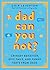 Dad Can You Not?: A Dad's G...