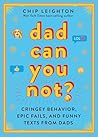 Dad Can You Not? by Chip Leighton Dad Can You Not? by Chip Leighton