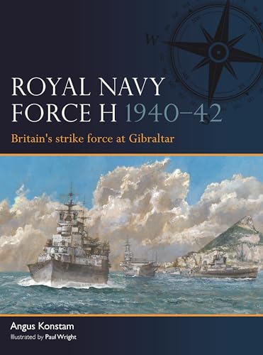 Royal Navy Force H 1940–42: Britain's strike force at Gibraltar (Osprey Fleet #14)