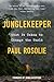 Junglekeeper by Paul Rosolie Junglekeeper by Paul Rosolie