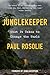 Junglekeeper by Paul Rosolie Junglekeeper by Paul Rosolie