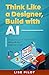 Think Like a Designer, Buil...
