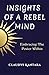 Insights of A Rebel Mind: Embracing The Power Within