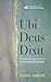Ubi Deus Dixit: Where God H...