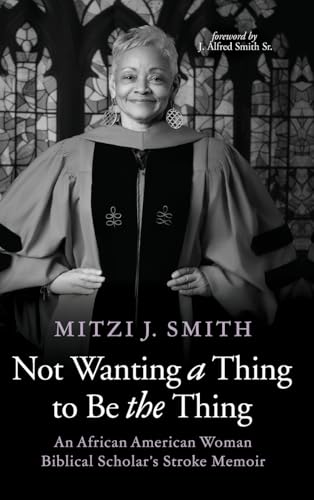 Not Wanting a Thing to Be the Thing: An African American Woman Biblical Scholar's Stroke Memoir (Hardcover)