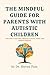 The Mindful Guide for Parents with Autistic Children by Steven Fain