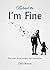 Behind the I'm Fine: The truth about modern day masculinity
