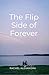 The Flip Side of Forever