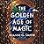 The Golden Age of Magic (The Golden Age of Magic, #1)