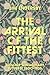 The Arrival of the Fittest:...