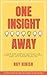 One Insight Away : How One ...