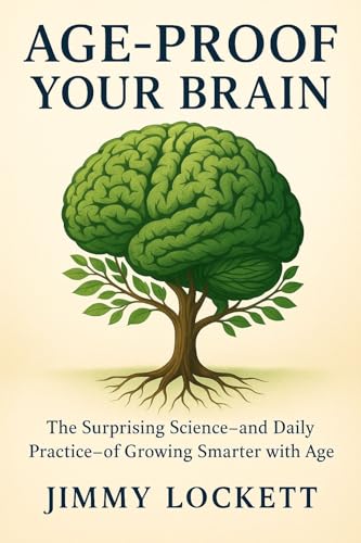 Age-Proof Your Brain: The Surprising Science—and Daily Practice—of Growing Smarter with Age (The "Age-Proof Yourself" Series)
