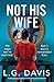 Not His Wife by L G Davis